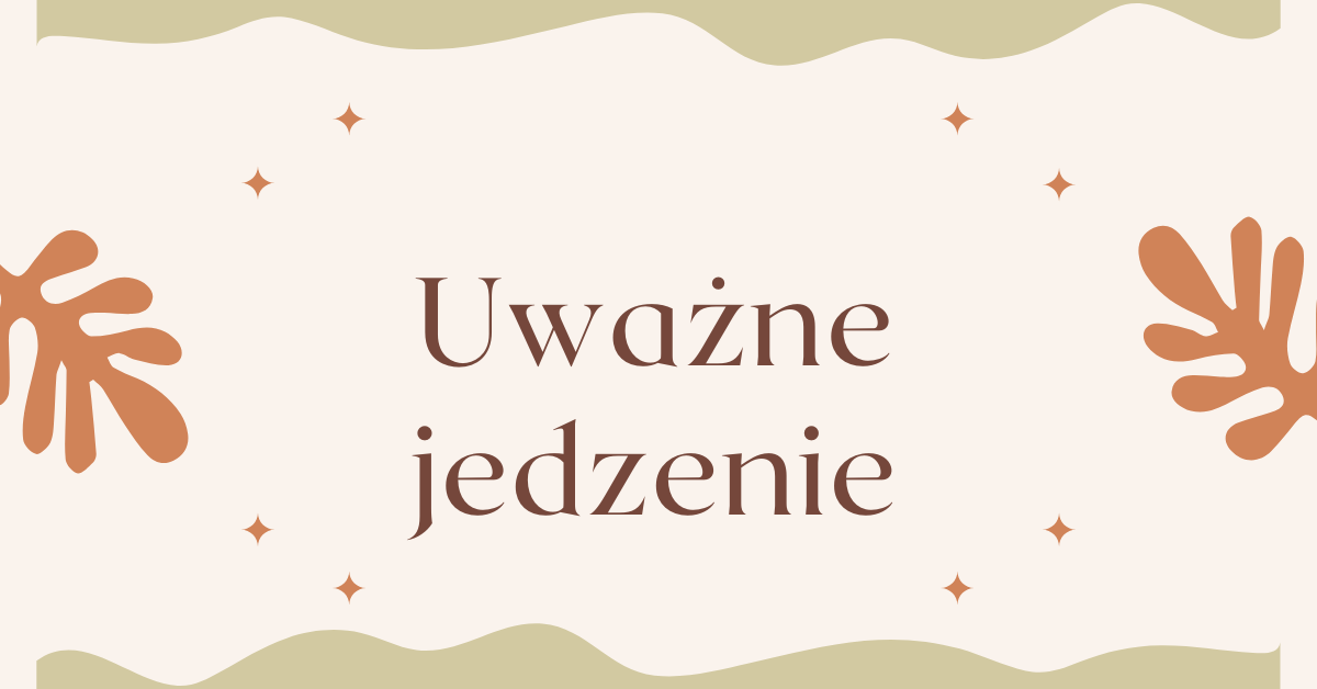 Uważne jedzenie (mindful eating) to sztuka świadomego spożywania posiłków, która poprawia relację z jedzeniem i zdrowie.